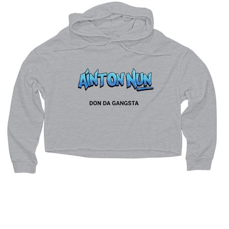 Ain?t On Nun (prod. by Don Da Gangsta), a Grey Heather Women?s Lightweight Cropped Hoodie