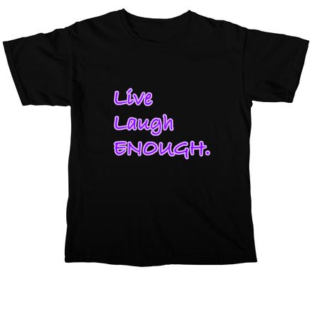 Live Laugh Enough., a Black Comfort Colors Unisex Tee