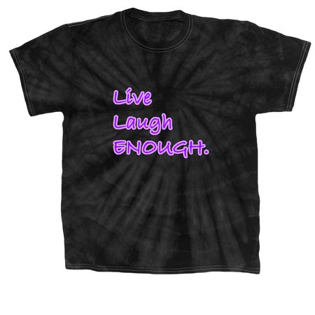 Live Laugh Enough., a Black Classic Tie Dye Tee