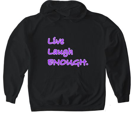 Live Laugh Enough., a Black Gildan Softstyle Pullover Hoodie
