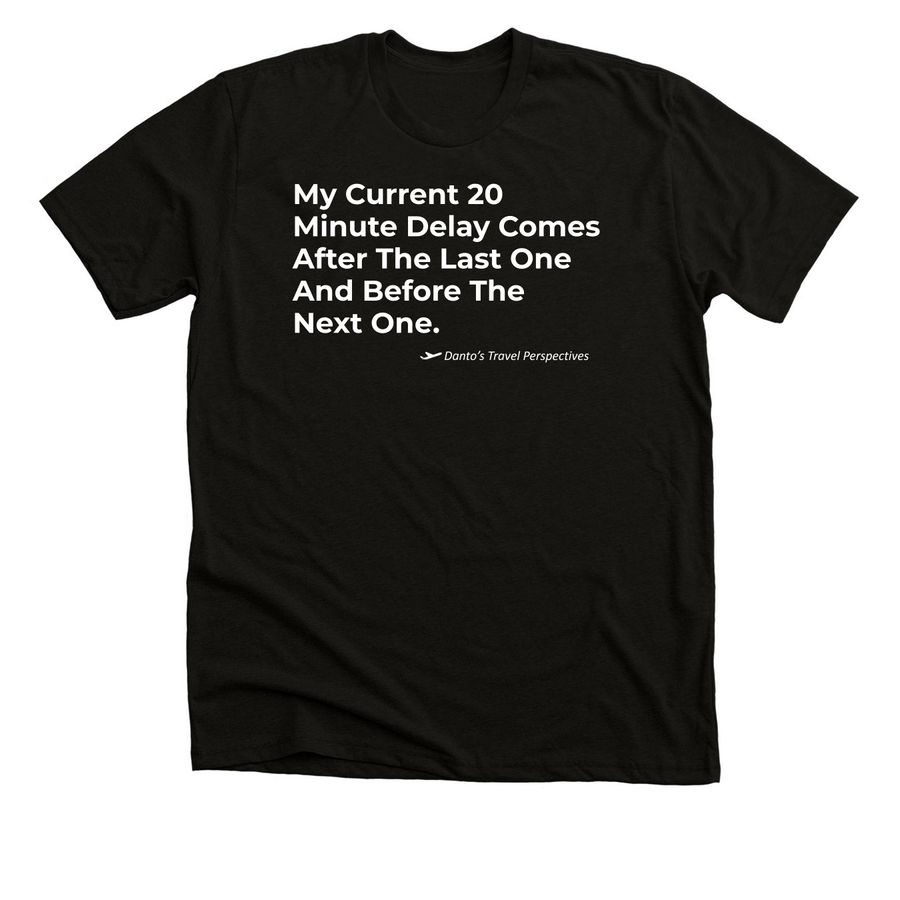 My Current Delay Comes After The Last One, a Solid Black Blend Premium Unisex Tee