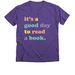 It's a Good Day to Read a Book, a Purple Rush Premium V-Neck Tee
