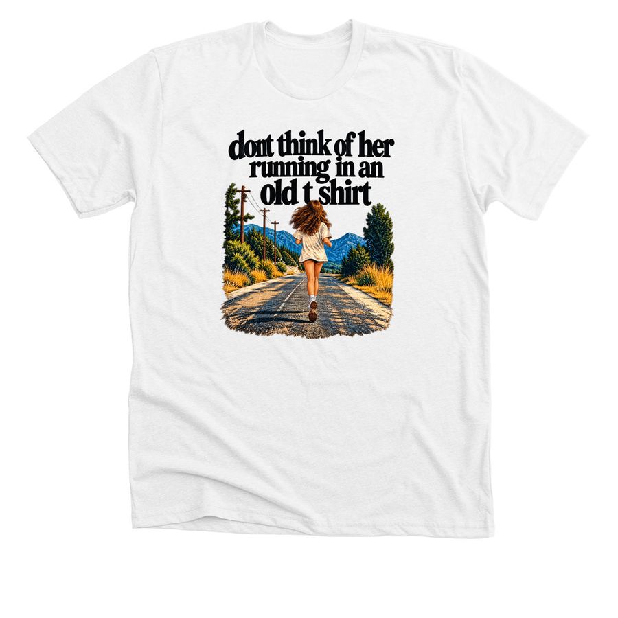 Dont think of her running in an old 2026 T-Sh, a Solid White Blend Premium Unisex Tee