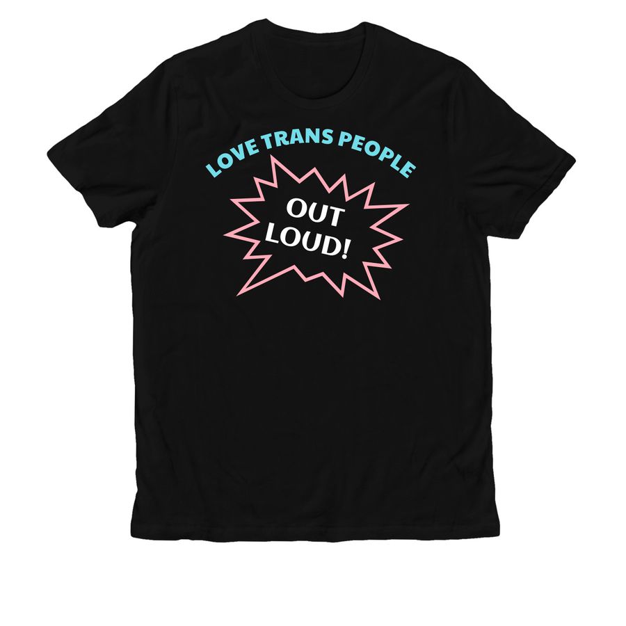 Love Trans People Out Loud!, a Deep Black Allmade Organic Cotton Unisex Tee