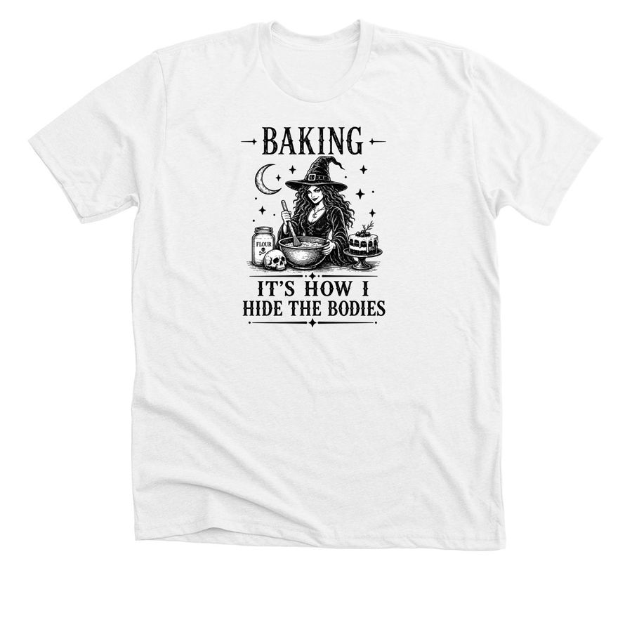 Baking It?s How I Hide the Bodies Halloween, a Solid White Blend Premium Unisex Tee