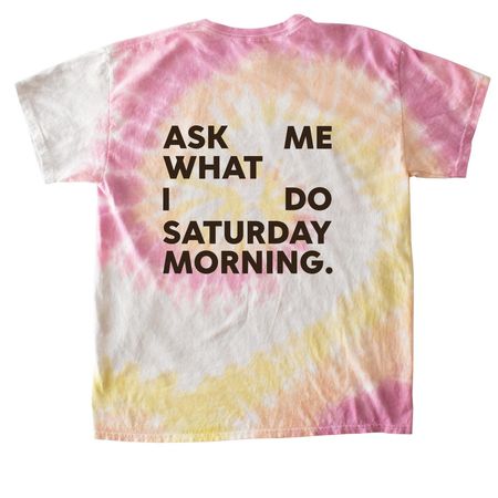 ASK ME WHAT I DO SATURDAY MORNING Shirt, a Desert Rose Classic Tie Dye Tee