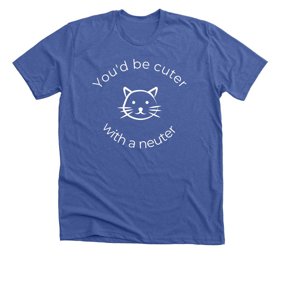 You'd be cuter with a neuter, a Solid True Royal Premium Unisex Tee