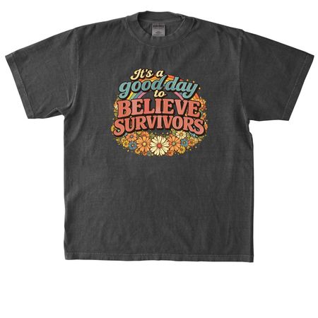 It's a Good Day to Believe Survivors, a Shadow Heavyweight Garment Dye Tee
