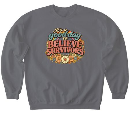 It's a Good Day to Believe Survivors, a Charcoal Softstyle Crewneck Sweatshirt