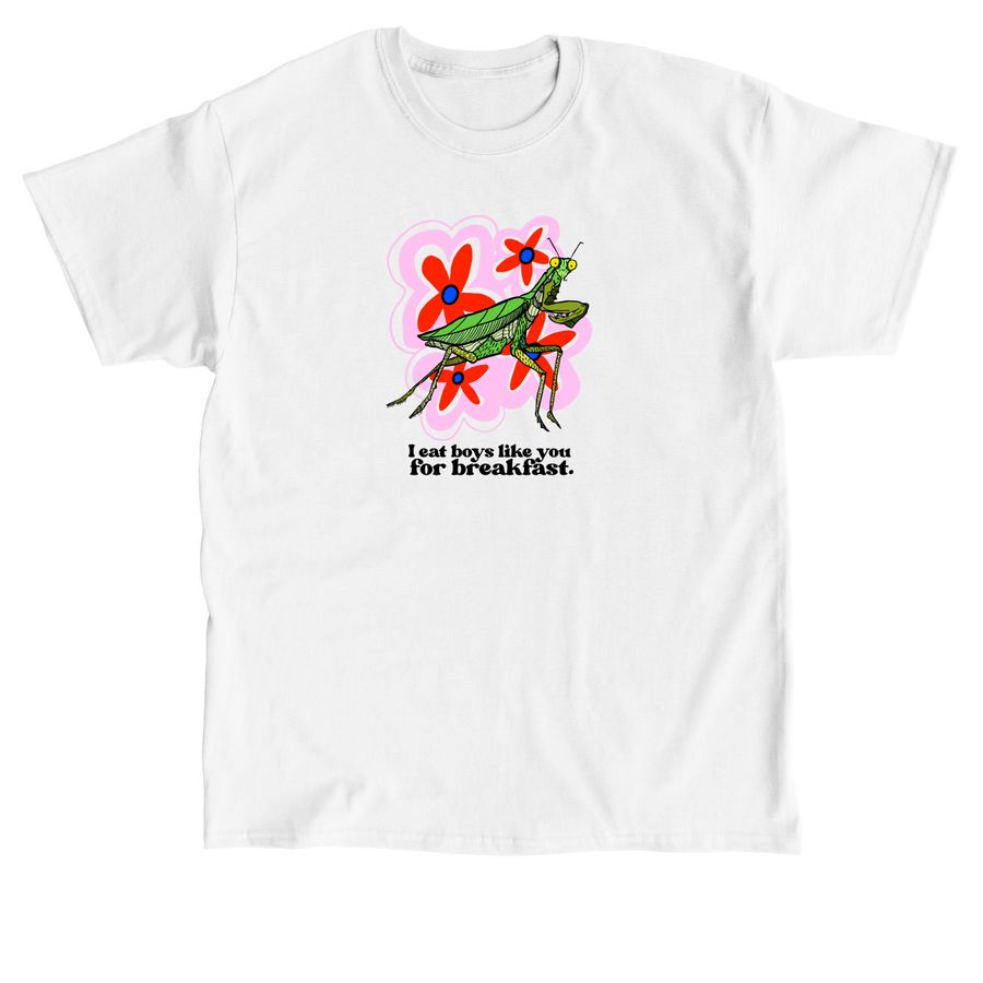 I Eat Boys Like You For Breakfast&nbsp;, a White Classic Unisex Tee
