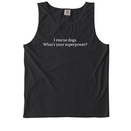 Rescue Dogs Superpower, a Black Comfort Colors Tank Top