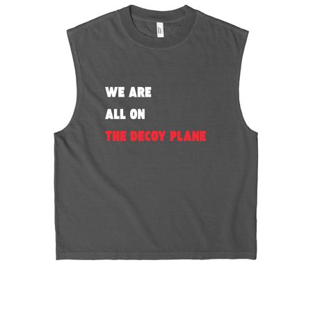 We are ALL on the decoy plane, a Faded Black Heavyweight Garment Dye Muscle Tee