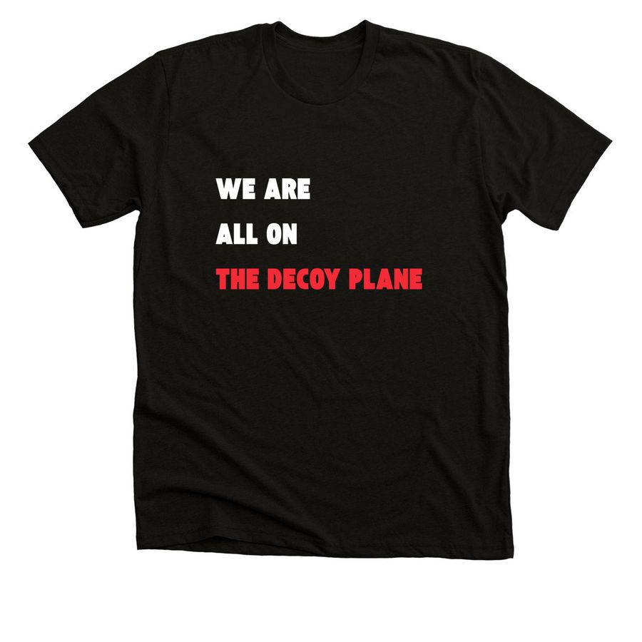 We are ALL on the decoy plane, a Black Heather Premium Unisex Tee