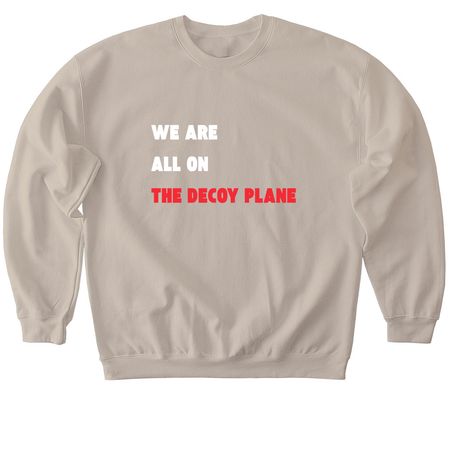 We are ALL on the decoy plane, a Sand Softstyle Crewneck Sweatshirt