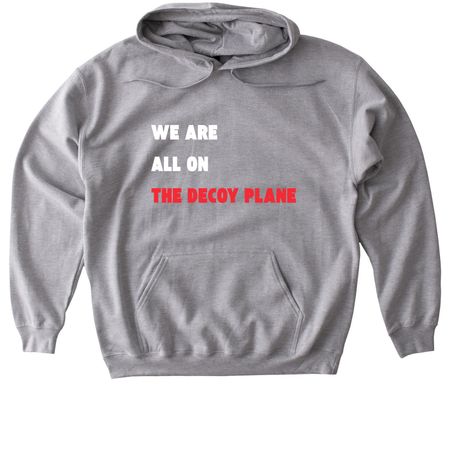 We are ALL on the decoy plane, a Sport Grey Gildan Softstyle Pullover Hoodie
