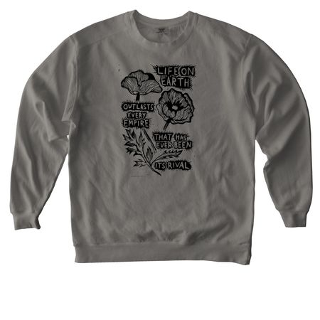 Life On Earth Outlasts Every Empire, a Grey Comfort Colors Crewneck Sweatshirt