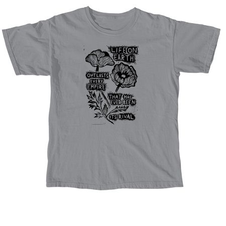Life On Earth Outlasts Every Empire, a Granite Comfort Colors Unisex Tee