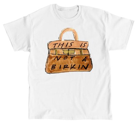 This Is Not A Birkin, a White Classic Unisex Tee