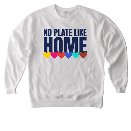 No Plate Like Home Hearts - LIMITED EDITION, a White Comfort Colors Crewneck Sweatshirt
