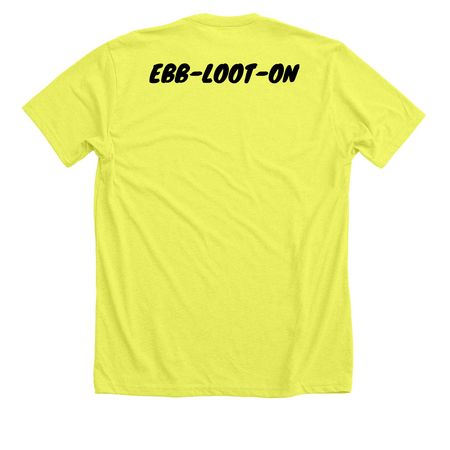EB-LOOT-ON, a Neon Yellow Premium Unisex Tee (back-view)