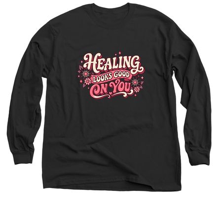 Healing Looks Good On You, a Black Classic Long Sleeve Tee