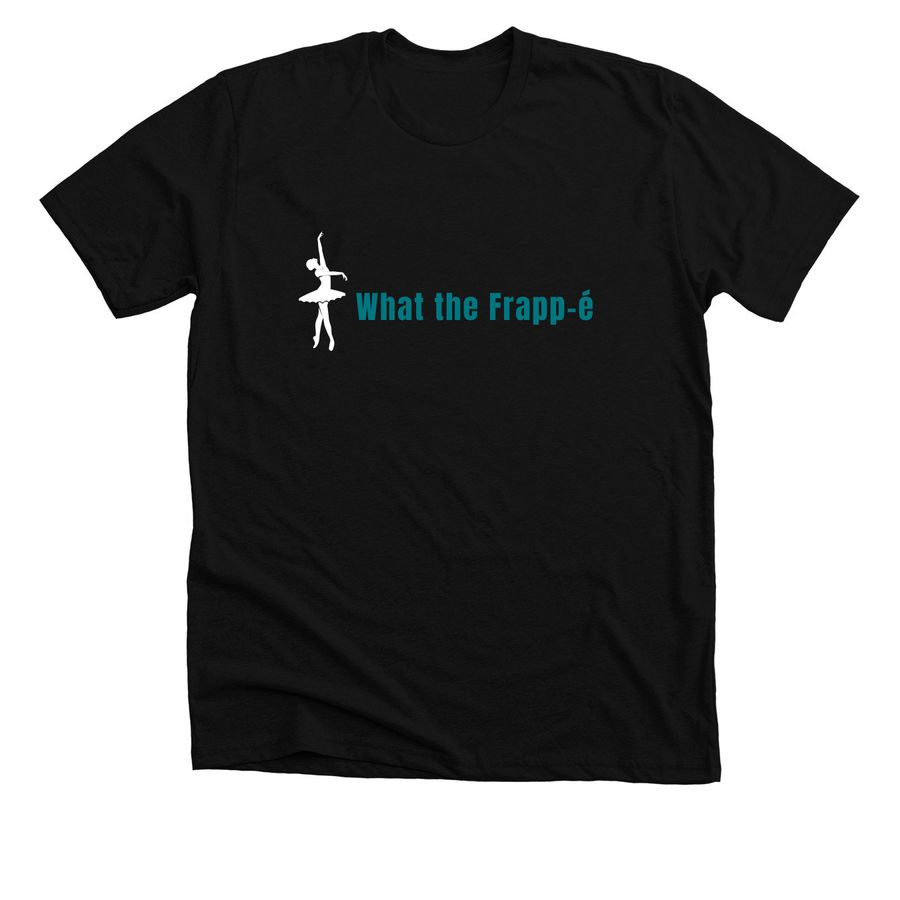 What the Frapp-?, a Solid Black Blend Premium Unisex Tee