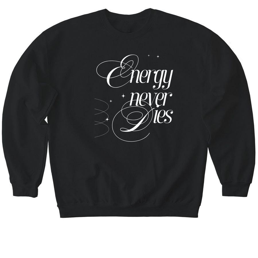 ENERGY NEVER DIES, a Black Softstyle Crewneck Sweatshirt