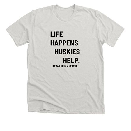 TXHR - Life Happens. Huskies Help., a Heather Cement Premium Unisex Tee