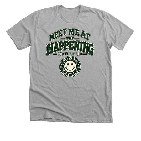 MEET ME AT THE HAPPENING!, a Athletic Heather Premium Unisex Tee
