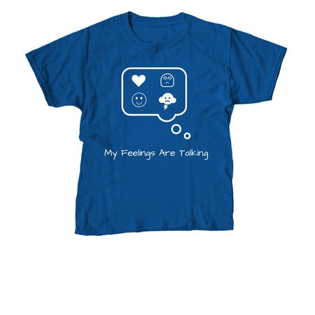 My Feelings Are Talking - Kids Tee, a Royal Blue Youth Unisex Tee