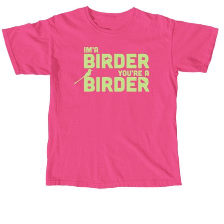 I'm a birder, you're a birder, a Neon Pink Comfort Colors Unisex Tee