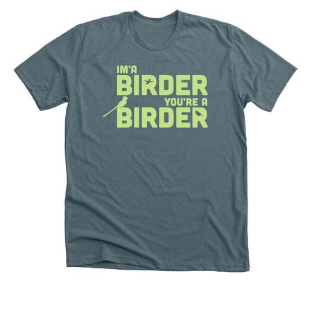 I'm a birder, you're a birder, a Heather Slate Premium Unisex Tee