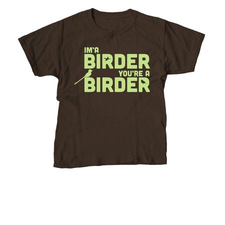 I'm a birder, you're a birder, a Dark Chocolate Youth Unisex Tee