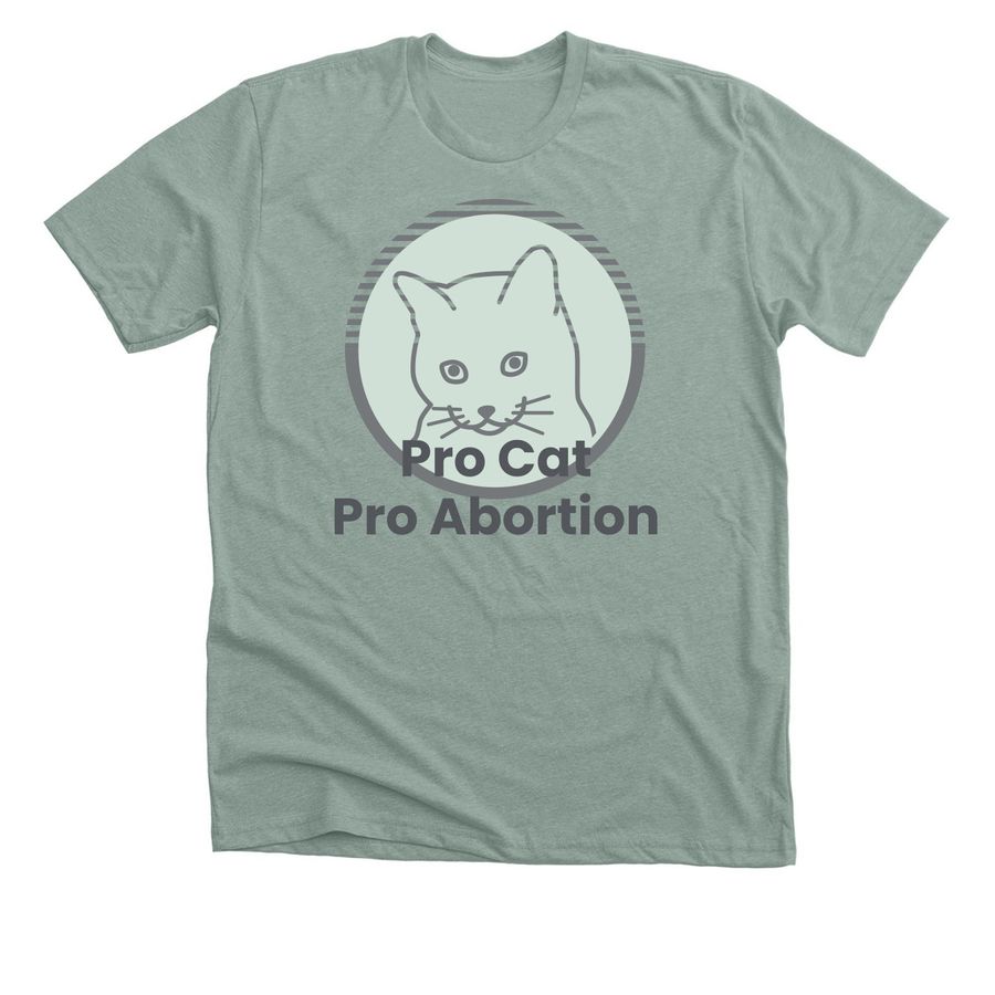 Pro-Cat, Pro-Abortion, a Heather Sage Premium Unisex Tee