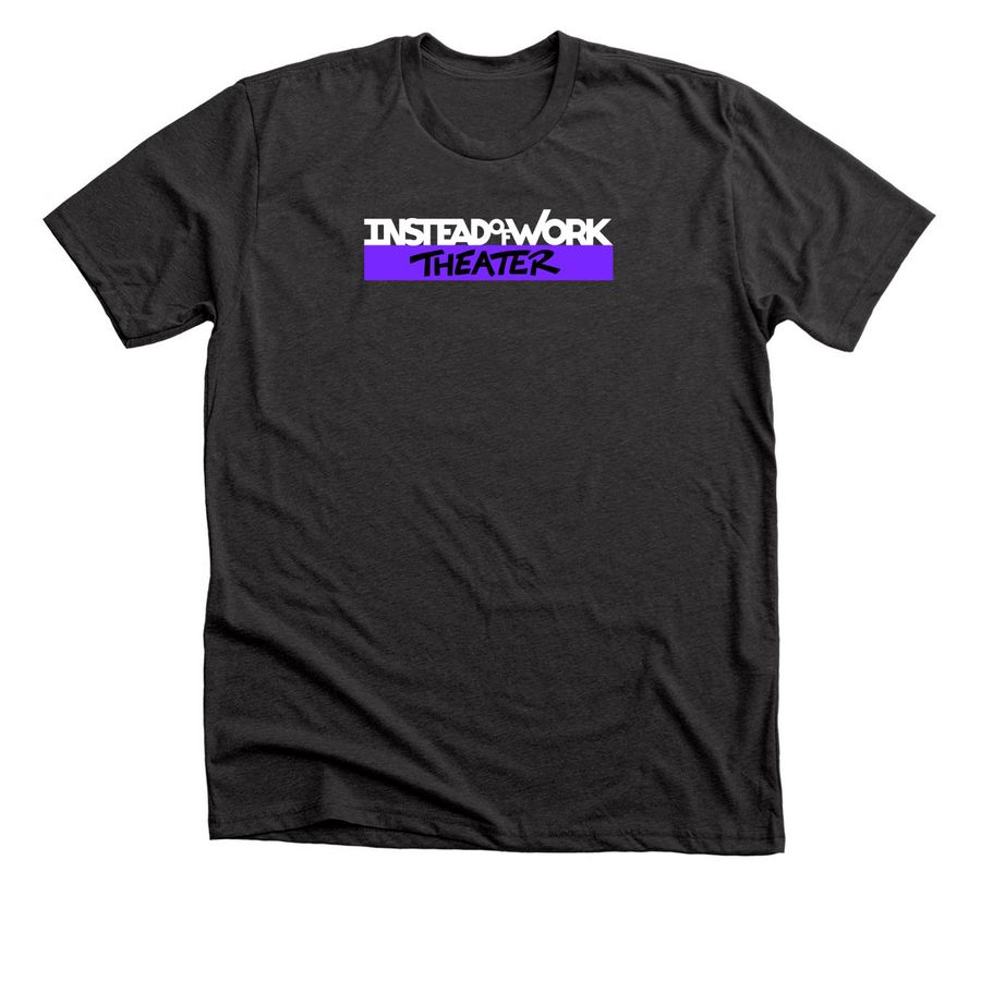 Instead of Work Theater, a Dark Grey Heather Premium Unisex Tee