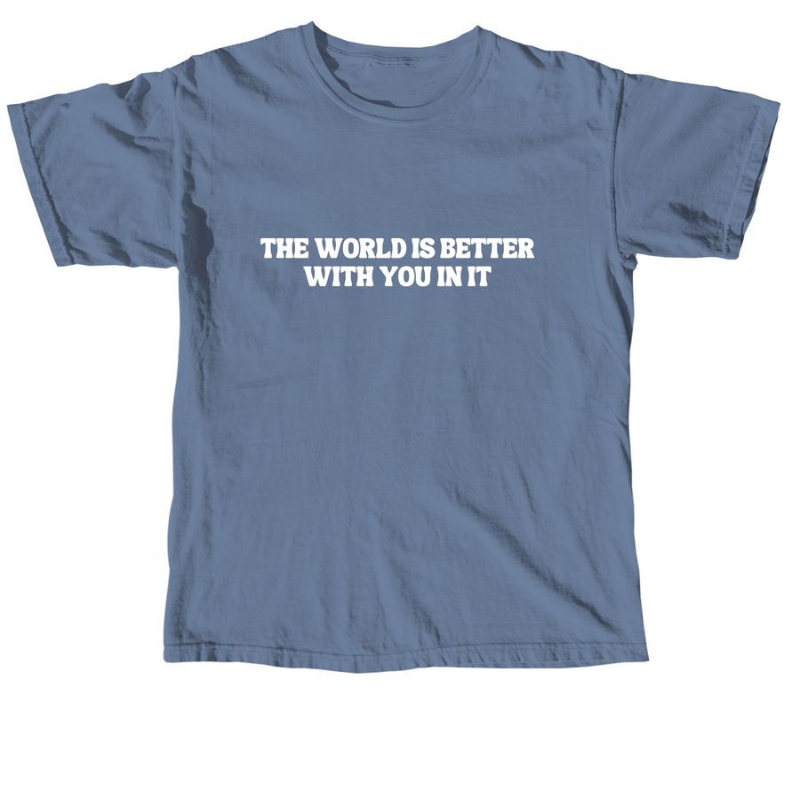The World is Better With You In It, a Blue Jean Comfort Colors Unisex Tee