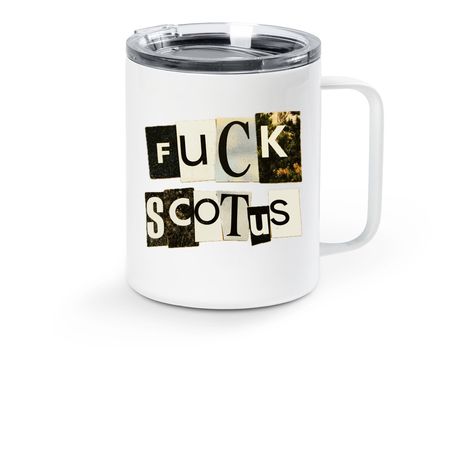 Fuck SCOTUS, a White Stainless Steel Travel Mug