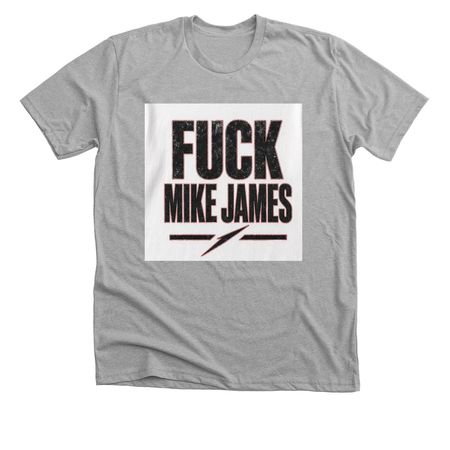 Fuck Mike James, a Athletic Heather Premium Unisex Tee