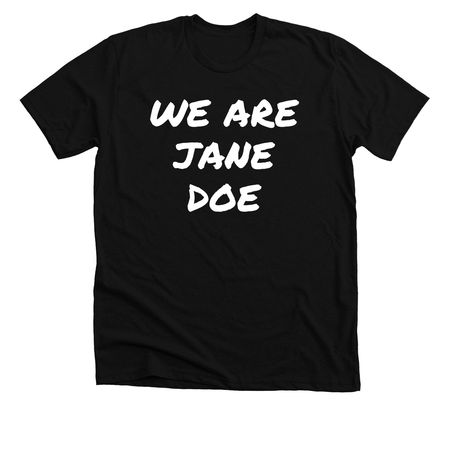 We Are Jane Doe, a Solid Black Blend Premium Unisex Tee