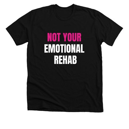 Not Your Emotional Rehab- W&P Print, a Solid Black Blend Premium Unisex Tee