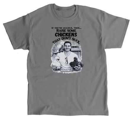 Raise some chickens that don't suck... Mono, a Charcoal Classic Unisex Tee