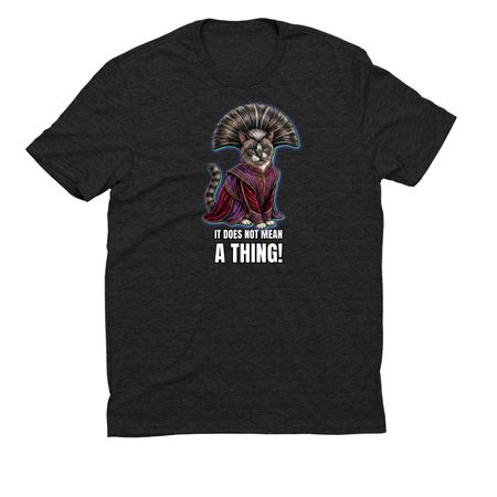 It does not mean A THING!, a Space Black Allmade Eco Triblend Unisex Tee