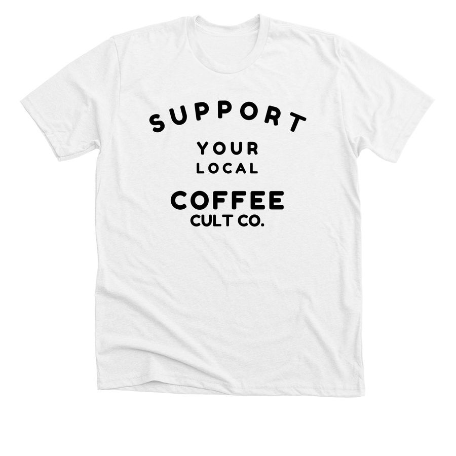 Support your local Coffee Cult&nbsp;, a Solid White Blend Premium Unisex Tee