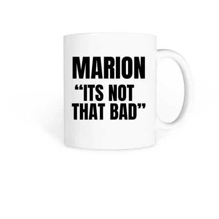 Marion ?Its Not That Bad? Mug, a White Coffee Mug