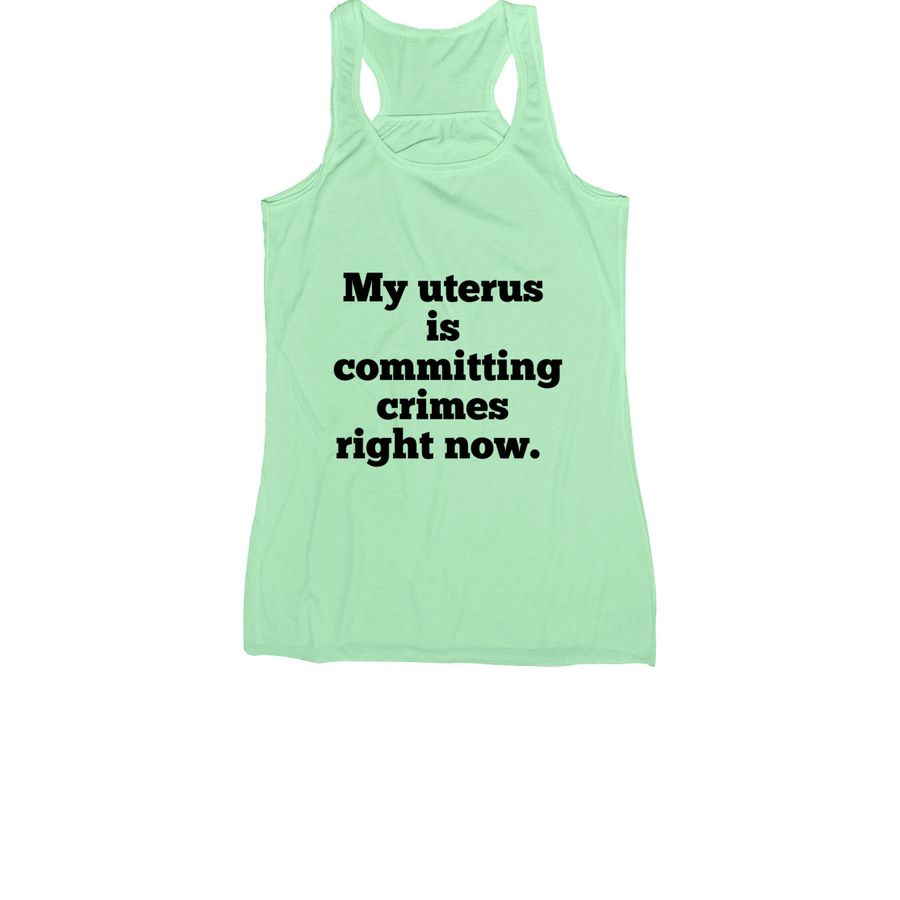 My uterus is very busy&nbsp;, a Mint Women's Racerback