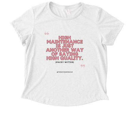 High maintenance..., a Fairly White Allmade Eco Triblend Women?s Scoop Neck Tee