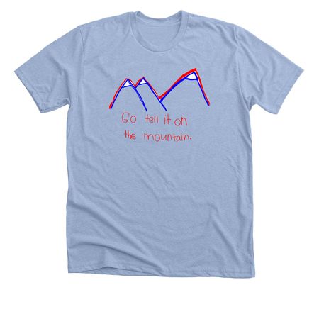 Go tell it on the mountain, a Heather Baby Blue Premium Unisex Tee