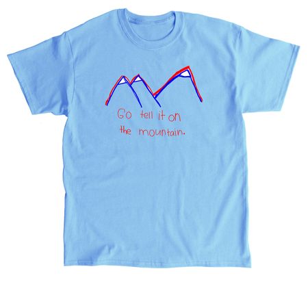 Go tell it on the mountain, a Carolina Blue Classic Unisex Tee