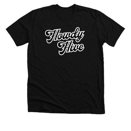 Simple Howdy Hive Apparel&nbsp;, a Solid Black Blend Premium Unisex Tee