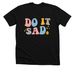 do it sad., a Solid Black Blend Premium Unisex Tee